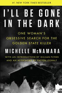 I'll be gone in the dark : one woman's obsessive search for the Golden State Killer /
