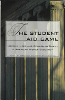 The student aid game : meeting need and rewarding talent in American higher education /
