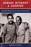 Heroes without a country : America's betrayal of Joe Louis and Jesse Owens /