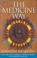The medicine way : how to live the teachings of the Native American Medicine Wheel /