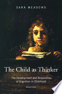 The child as thinker : the development and acquisition of cognition in childhood /