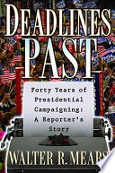 Deadlines past : forty years of presidential campaigning : a reporter's story /