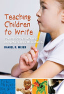 Teaching children to write : constructing meaning and mastering mechanics /
