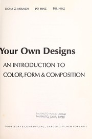 How to create your own designs; an introduction to color, form & composition