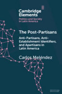 The post-partisans : anti-partisans, anti-establishment identifiers, and apartisans in Latin America /