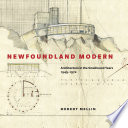 Newfoundland modern : architecture in the Smallwood years, 1949-1972 /