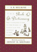 The Pooh dictionary : the complete guide to the words of Pooh & all the animals in the forest /