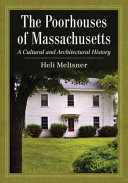 The poorhouses of Massachusetts : a cultural and architectural history /