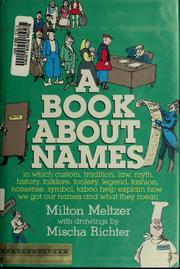 A book about names : in which custom, tradition, law, myth, history, folklore, foolery, legend, fashion, nonsense, symbol, taboo help explain how we got our names and what they mean /
