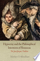 Hypocrisy and the philosophical intentions of Rousseau : the Jean-Jacques problem /