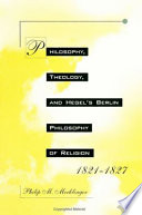 Philosophy, theology, and Hegel's Berlin philosophy of religion, 1821-1827 /