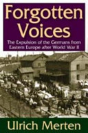 Forgotten voices : the expulsion of the Germans from Eastern Europe after World War II /