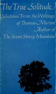 The true solitude : selections from the writings of Thomas Merton /