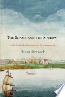 The shame and the sorrow : Dutch-Amerindian encounters in New Netherland /