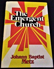 The emergent church : the future of Christianity in a postbourgeois world /