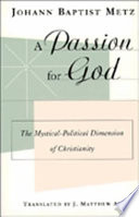 A passion for God : the mystical-political dimension of Christianity /