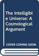 The intelligible universe : a cosmological argument /