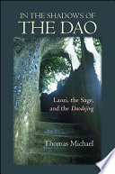 In the shadows of the Dao : Laozi, the sage, and the Daodejing /