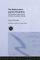 The Reformation and the visual arts : the Protestant image question in Western and Eastern Europe /