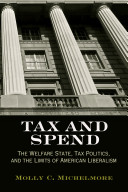 Tax and spend : the welfare state, tax politics, and the limits of American liberalism /