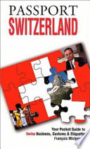 Passport Switzerland : your pocket guide to Swiss business, customs & etiquette /