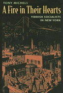 A fire in their hearts : Yiddish socialists in New York /