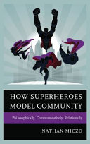 How superheroes model community : philosophically, communicatively, relationally /