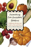 Recovering our ancestors' gardens : indigenous recipes and guide to diet and fitness /