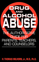 Drug and alcohol abuse : the authoritative guide for parents, teachers, and counselors /