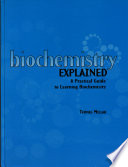 Biochemistry explained : a practical guide to learning biochemistry /