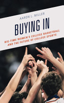 Buying in : big-time women's college basketball and the future of college sports /