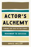 Actor's alchemy : finding the gold in the script /