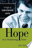 Hope in a scattering time : a life of Christopher Lasch /