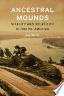 Ancestral mounds : vitality and volatility of Native America /