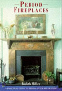 Period fireplaces : a practical guide to period-style decorating /