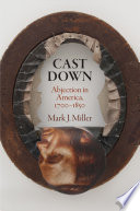 Cast down : abjection in America 1700-1850 /