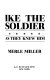 Ike the soldier : as they knew him /