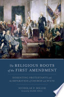 The religious roots of the First Amendment : dissenting Protestants and the separation of church and state /