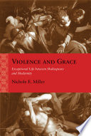Violence and grace : exceptional life between Shakespeare and modernity /