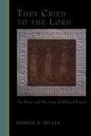 They cried to the Lord : the form and theology of Biblical prayer /