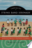 Carriacou string band serenade : performing identity in the eastern Caribbean /