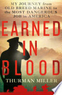 Earned in blood : my journey from Old-Breed Marine to the most dangerous job in America /