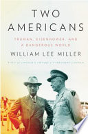 Two Americans : Truman, Eisenhower, and a dangerous world /