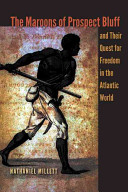 The Maroons of Prospect Bluff and their quest for freedom in the Atlantic World /