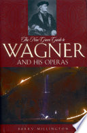 The New Grove guide to Wagner and his operas /