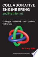 Collaborative engineering and the Internet : linking product development partners via the Web /