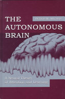 The autonomous brain : a neural theory of attention and learning /