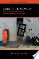 Conflicted memory : military cultural interventions and the human rights era in Peru /