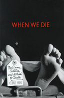 When we die : the science, culture, and rituals of death /