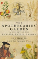 The apothecaries' garden : a history of the Chelsea Physic Garden /